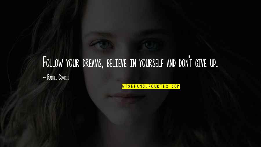 Good Nyt Quotes By Rachel Corrie: Follow your dreams, believe in yourself and don't