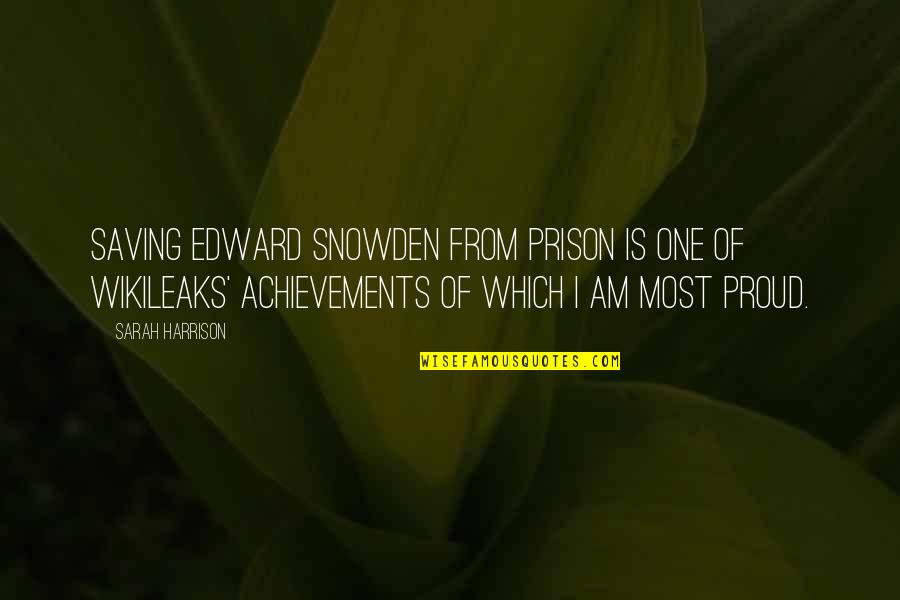 Good Nyt Quotes By Sarah Harrison: Saving Edward Snowden from prison is one of Good Nyt Quotes By Sarah Harrison: Saving Edward Snowden from prison is one of