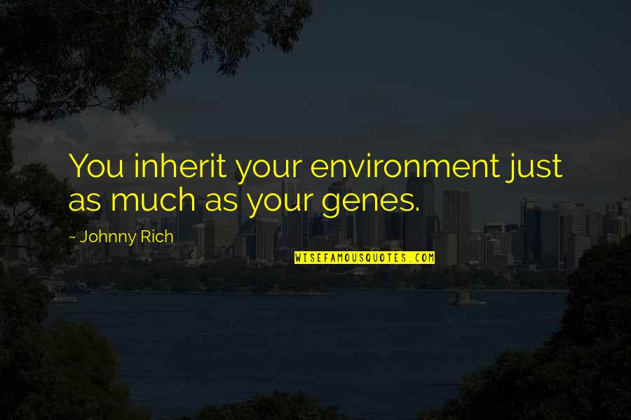Good Obi Wan Quotes By Johnny Rich: You inherit your environment just as much as Good Obi Wan Quotes By Johnny Rich: You inherit your environment just as much as