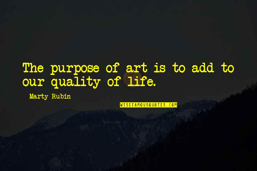 Good Obi Wan Quotes By Marty Rubin: The purpose of art is to add to