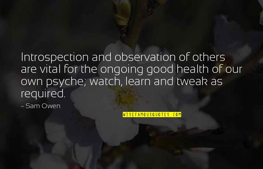 Good Observation Quotes By Sam Owen: Introspection and observation of others are vital for