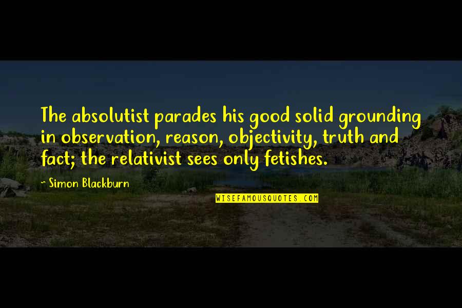 Good Observation Quotes By Simon Blackburn: The absolutist parades his good solid grounding in