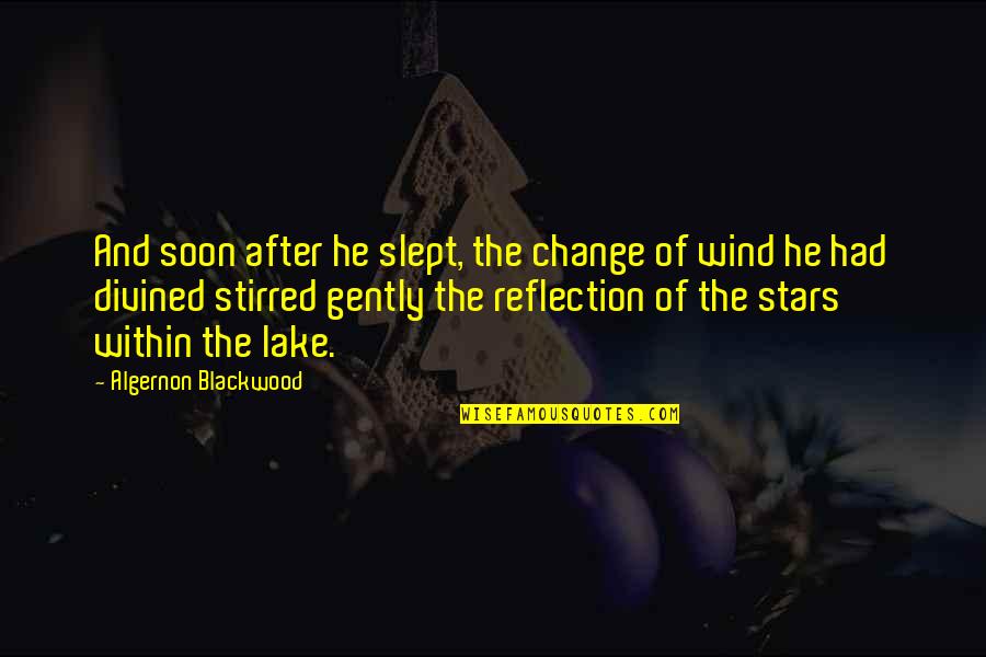 Good Occupational Quotes By Algernon Blackwood: And soon after he slept, the change of Good Occupational Quotes By Algernon Blackwood: And soon after he slept, the change of