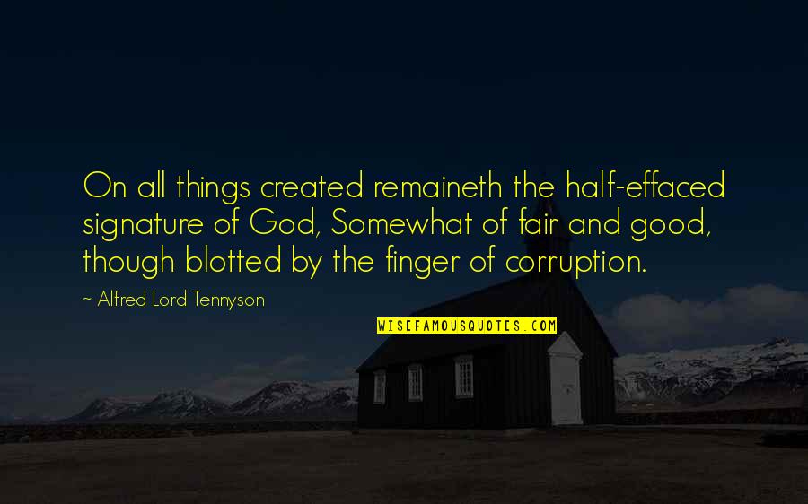 Good Of God Quotes By Alfred Lord Tennyson: On all things created remaineth the half-effaced signature Good Of God Quotes By Alfred Lord Tennyson: On all things created remaineth the half-effaced signature