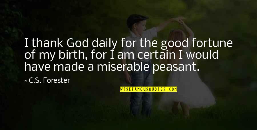 Good Of God Quotes By C.S. Forester: I thank God daily for the good fortune Good Of God Quotes By C.S. Forester: I thank God daily for the good fortune