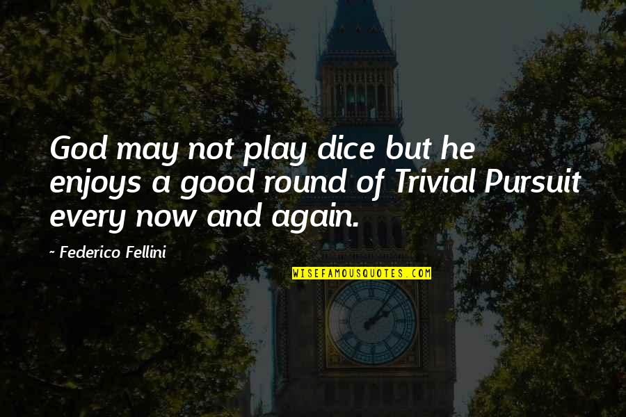 Good Of God Quotes By Federico Fellini: God may not play dice but he enjoys Good Of God Quotes By Federico Fellini: God may not play dice but he enjoys