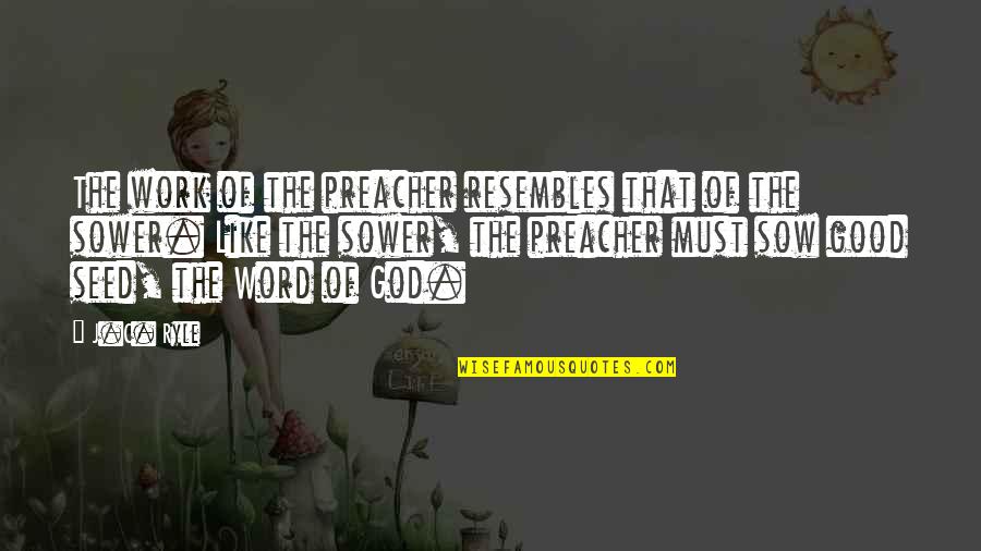 Good Of God Quotes By J.C. Ryle: The work of the preacher resembles that of Good Of God Quotes By J.C. Ryle: The work of the preacher resembles that of