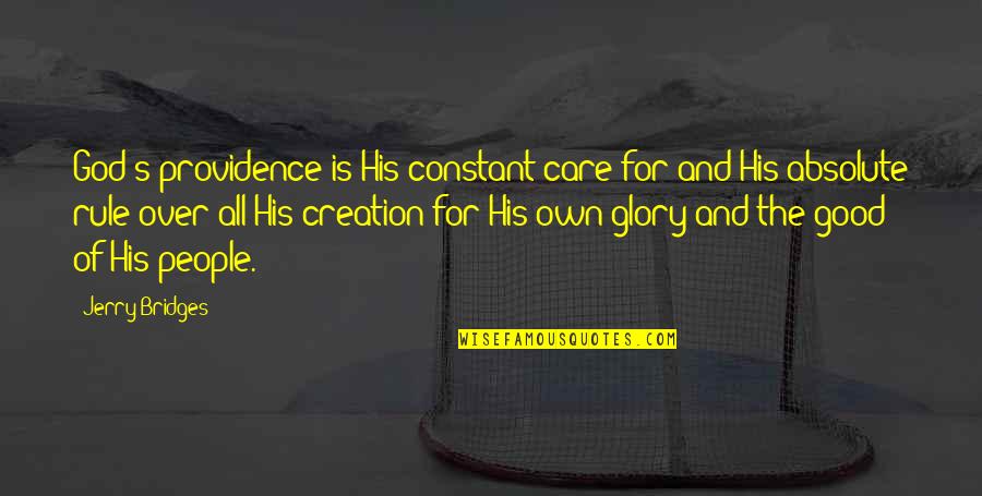 Good Of God Quotes By Jerry Bridges: God's providence is His constant care for and Good Of God Quotes By Jerry Bridges: God's providence is His constant care for and