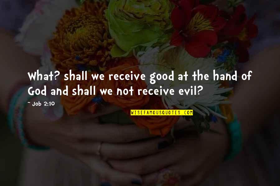 Good Of God Quotes By Job 2:10: What? shall we receive good at the hand