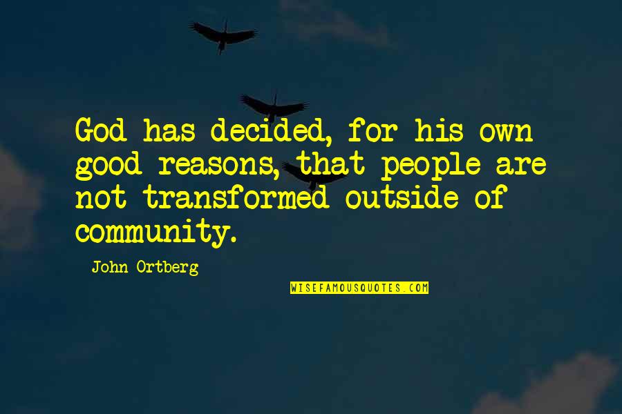 Good Of God Quotes By John Ortberg: God has decided, for his own good reasons, Good Of God Quotes By John Ortberg: God has decided, for his own good reasons,