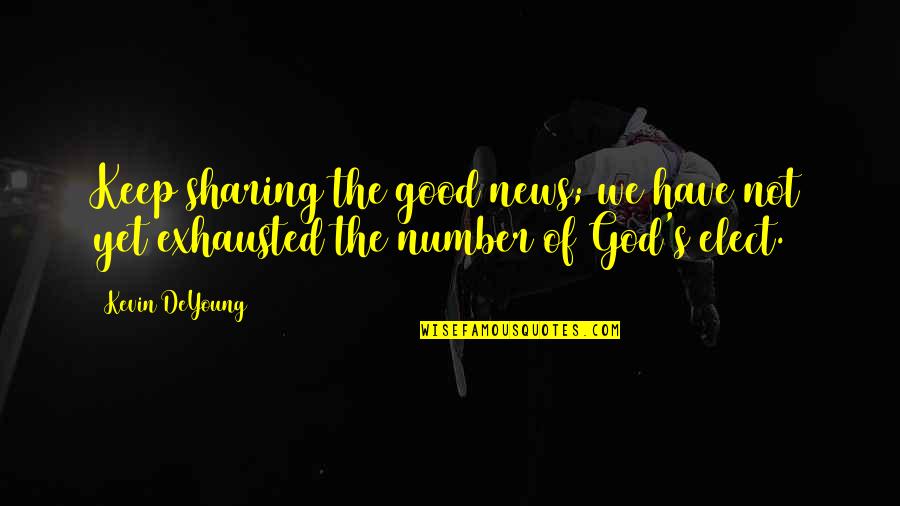 Good Of God Quotes By Kevin DeYoung: Keep sharing the good news; we have not