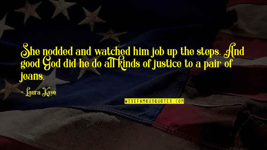 Good Of God Quotes By Laura Kaye: She nodded and watched him job up the Good Of God Quotes By Laura Kaye: She nodded and watched him job up the
