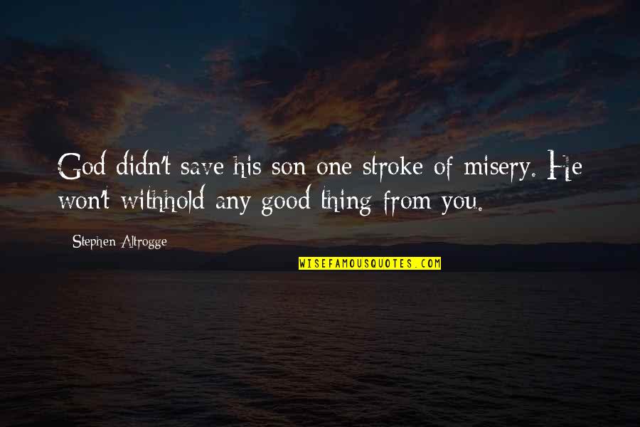 Good Of God Quotes By Stephen Altrogge: God didn't save his son one stroke of Good Of God Quotes By Stephen Altrogge: God didn't save his son one stroke of