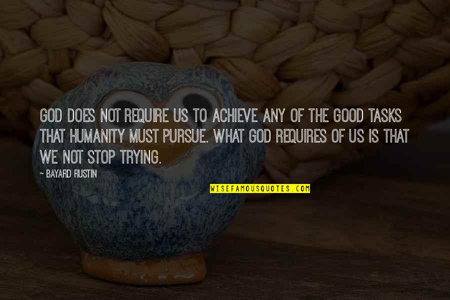 Good Of Humanity Quotes By Bayard Rustin: God does not require us to achieve any
