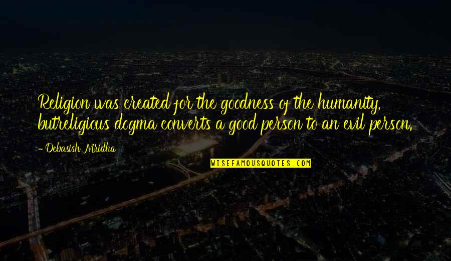 Good Of Humanity Quotes By Debasish Mridha: Religion was created for the goodness of the
