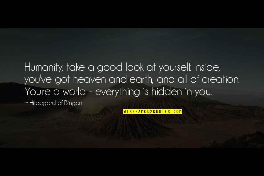 Good Of Humanity Quotes By Hildegard Of Bingen: Humanity, take a good look at yourself. Inside,