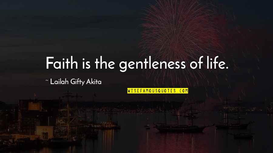 Good Of Humanity Quotes By Lailah Gifty Akita: Faith is the gentleness of life.