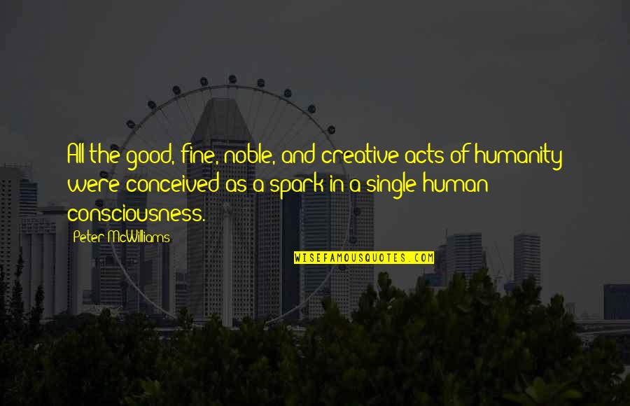 Good Of Humanity Quotes By Peter McWilliams: All the good, fine, noble, and creative acts