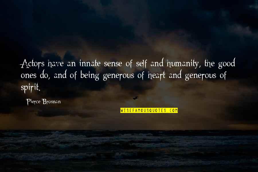 Good Of Humanity Quotes By Pierce Brosnan: Actors have an innate sense of self and