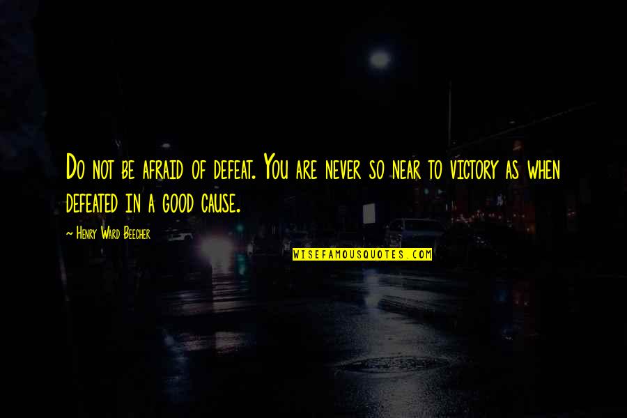 Good Of You Quotes By Henry Ward Beecher: Do not be afraid of defeat. You are Good Of You Quotes By Henry Ward Beecher: Do not be afraid of defeat. You are