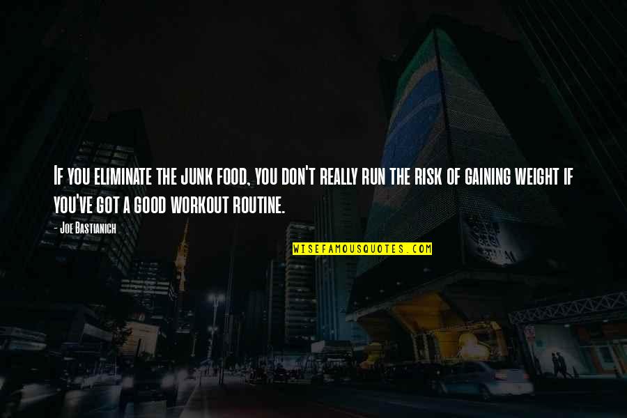 Good Of You Quotes By Joe Bastianich: If you eliminate the junk food, you don't Good Of You Quotes By Joe Bastianich: If you eliminate the junk food, you don't