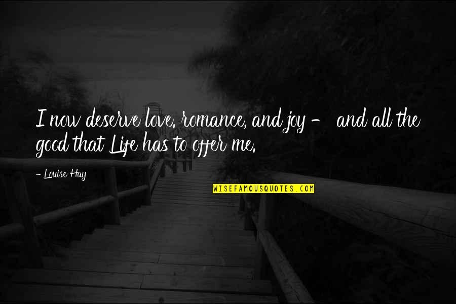 Good Offer Quotes By Louise Hay: I now deserve love. romance, and joy -