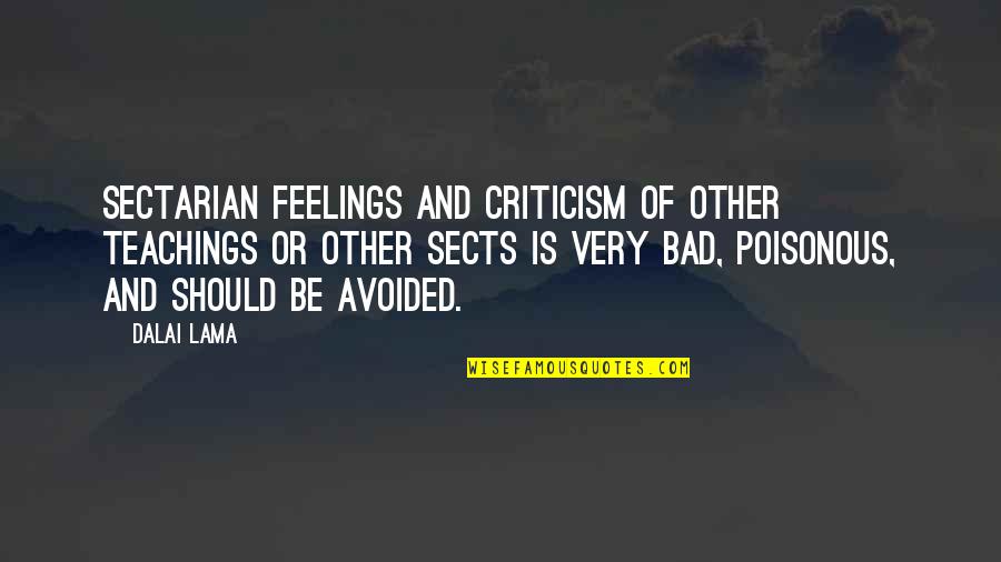 Good Oil Drilling Quotes By Dalai Lama: Sectarian feelings and criticism of other teachings or