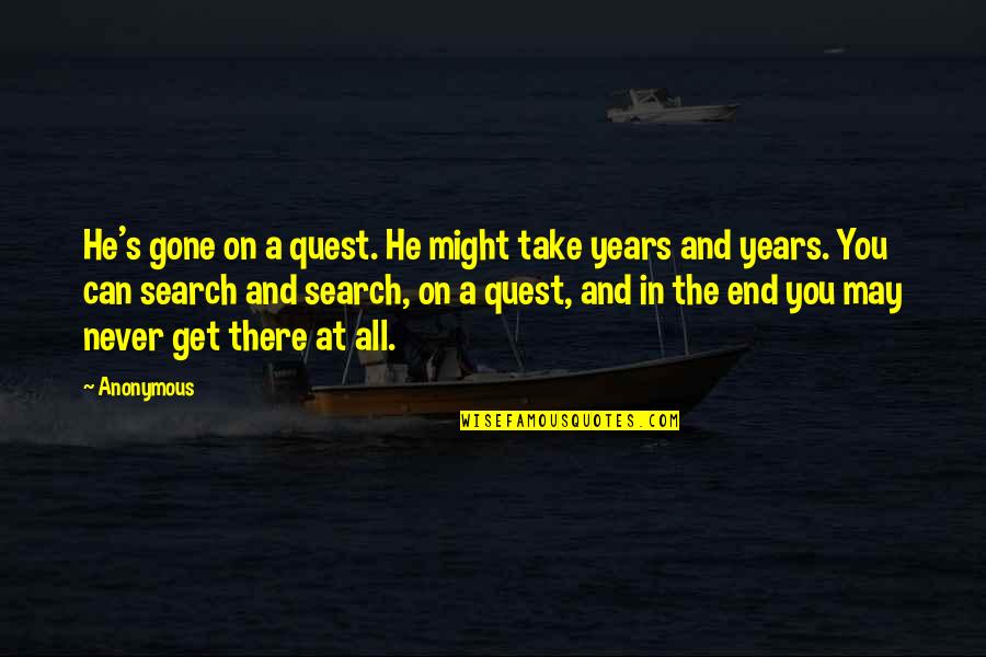 Good Oilfield Quotes By Anonymous: He's gone on a quest. He might take