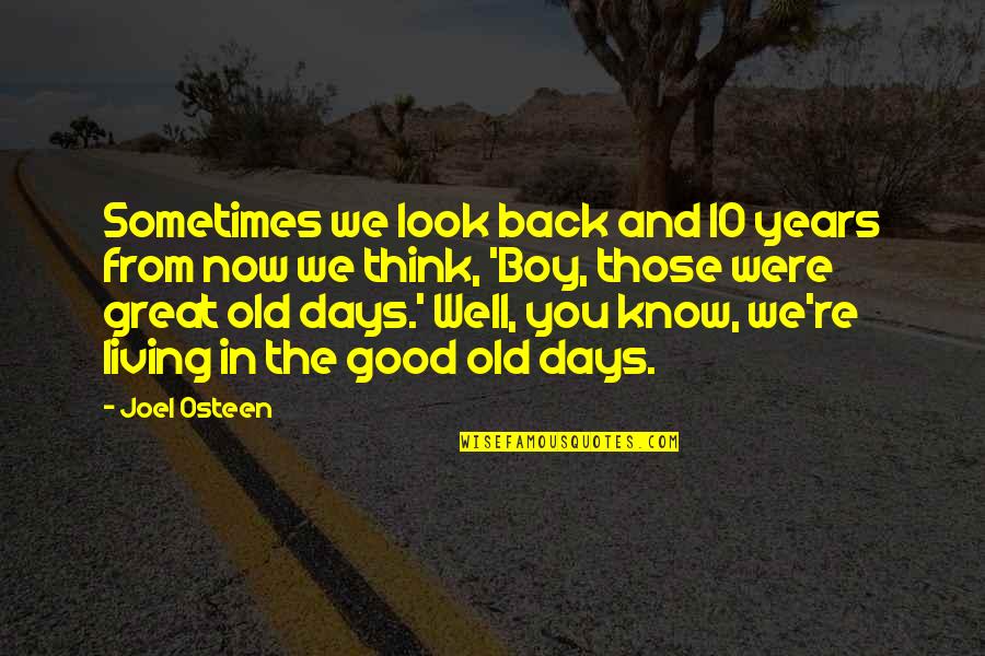Good Old Boy Quotes By Joel Osteen: Sometimes we look back and 10 years from
