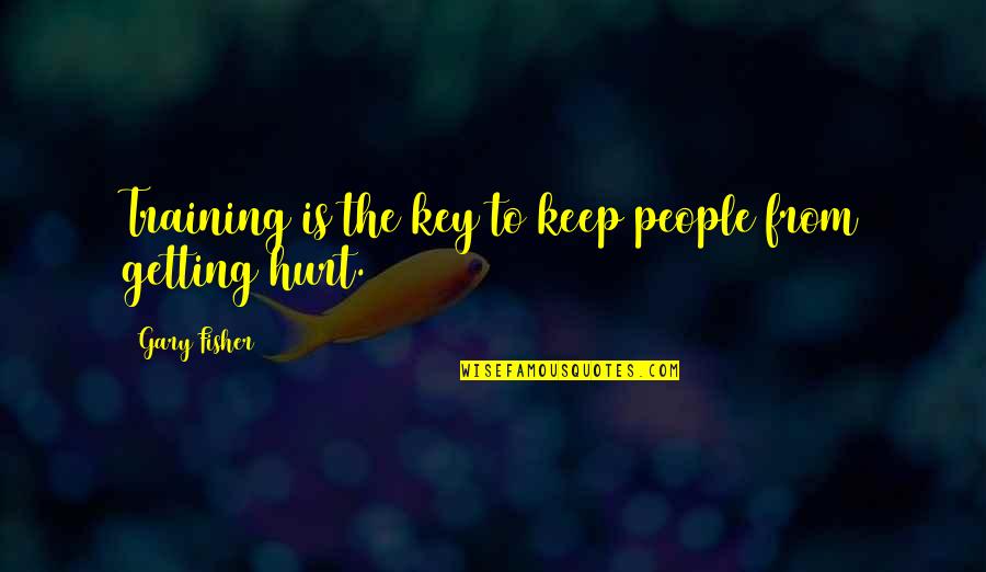 Good Old College Days Quotes By Gary Fisher: Training is the key to keep people from