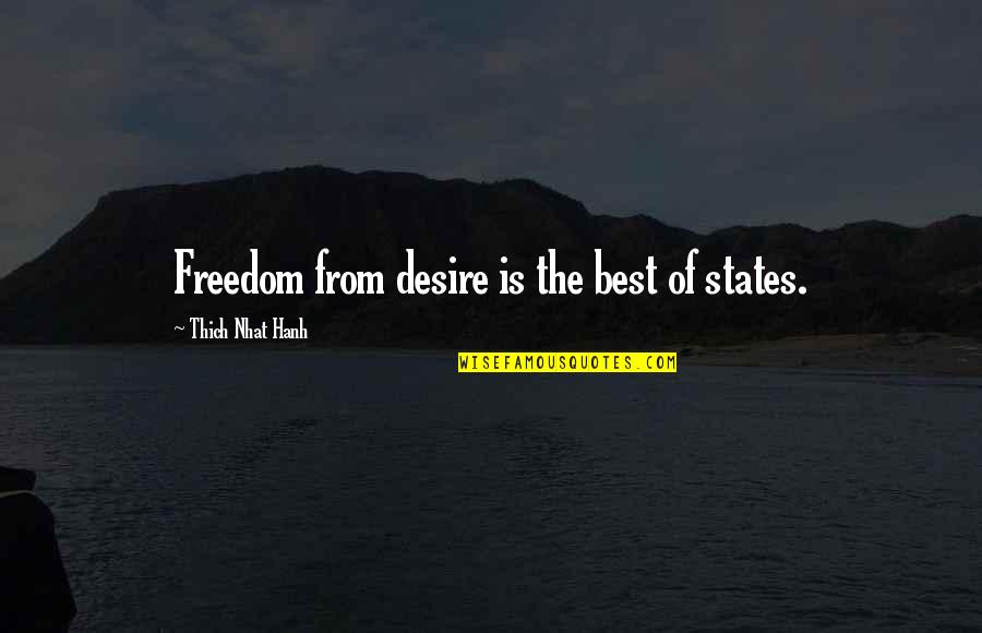 Good Old Common Sense Quotes By Thich Nhat Hanh: Freedom from desire is the best of states.