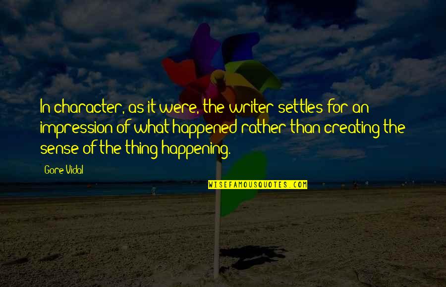 Good Old Days Memories Quotes By Gore Vidal: In character, as it were, the writer settles Good Old Days Memories Quotes By Gore Vidal: In character, as it were, the writer settles