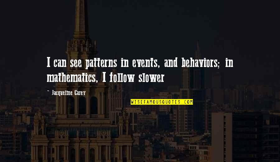 Good Old Days Memories Quotes By Jacqueline Carey: I can see patterns in events, and behaviors; Good Old Days Memories Quotes By Jacqueline Carey: I can see patterns in events, and behaviors;