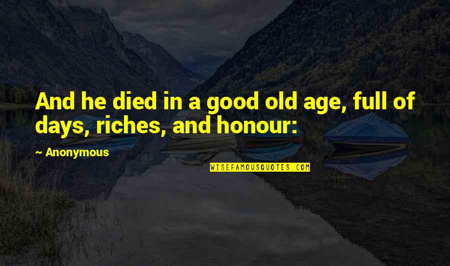 Good Old Days Quotes By Anonymous: And he died in a good old age,