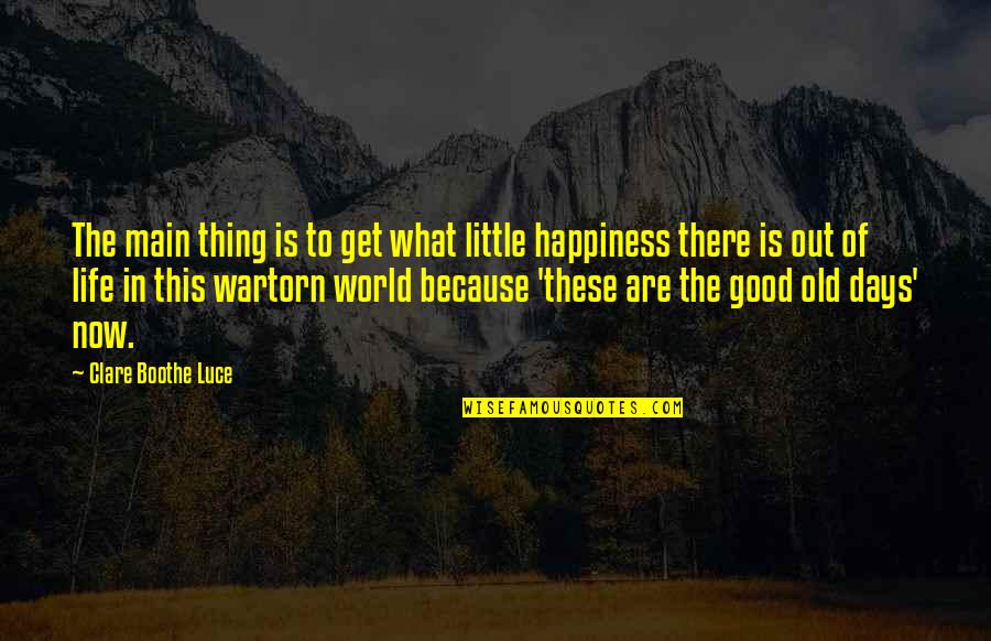 Good Old Days Quotes By Clare Boothe Luce: The main thing is to get what little