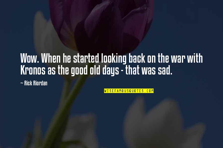 Good Old Days Quotes By Rick Riordan: Wow. When he started looking back on the