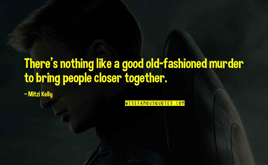 Good Old Fashioned Quotes By Mitzi Kelly: There's nothing like a good old-fashioned murder to