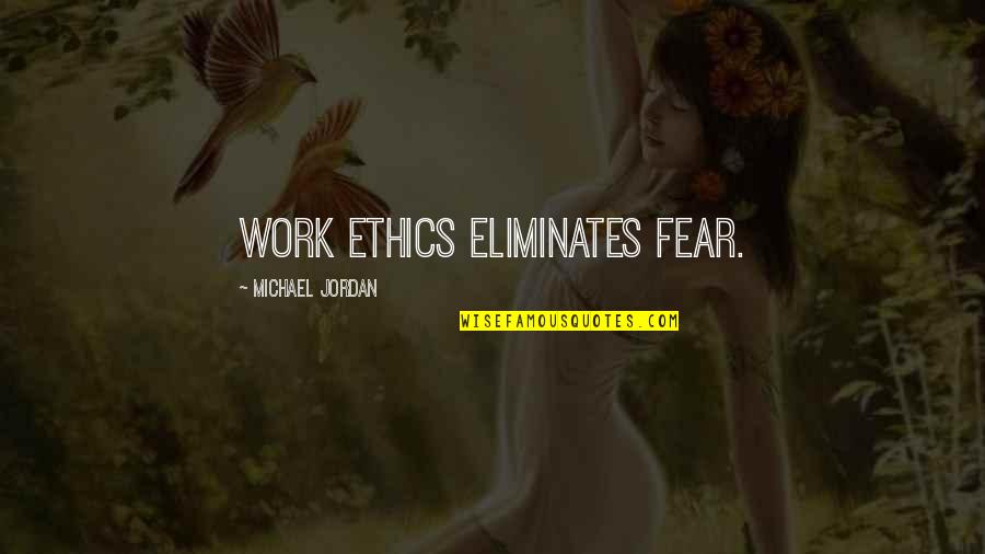Good Old Neon Quotes By Michael Jordan: Work ethics eliminates fear.