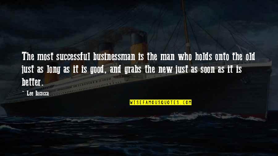 Good Old Quotes By Lee Iacocca: The most successful businessman is the man who