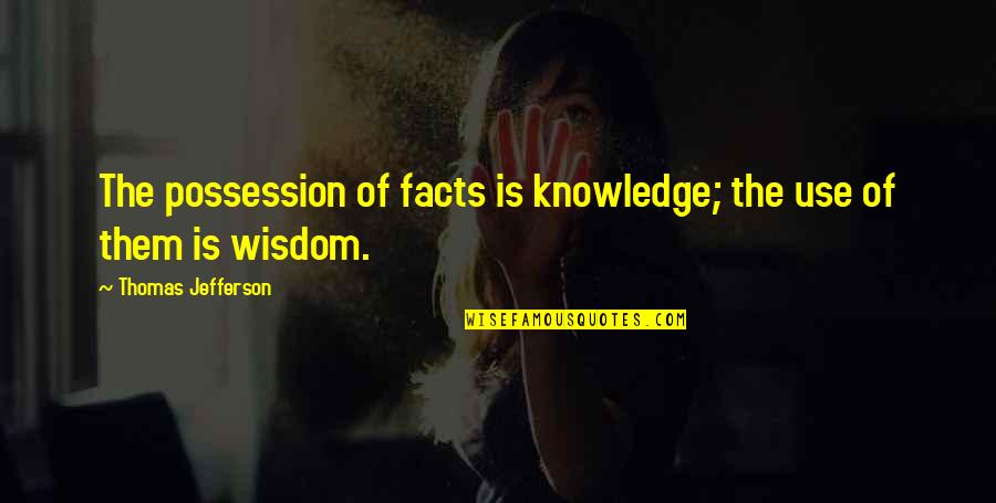 Good Old Summertime Quotes By Thomas Jefferson: The possession of facts is knowledge; the use Good Old Summertime Quotes By Thomas Jefferson: The possession of facts is knowledge; the use