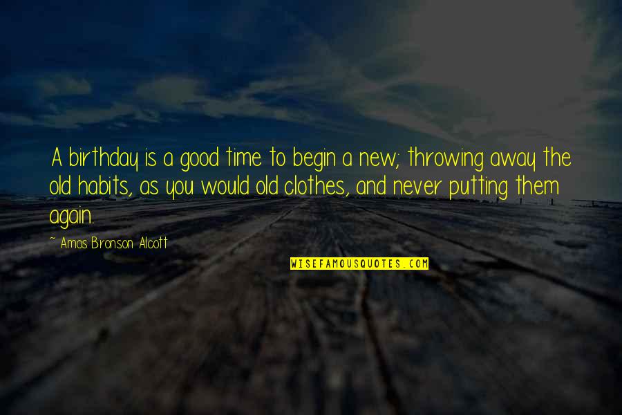 Good Old Time Quotes By Amos Bronson Alcott: A birthday is a good time to begin