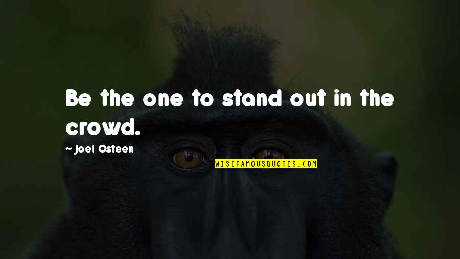 Good Old Time Quotes By Joel Osteen: Be the one to stand out in the
