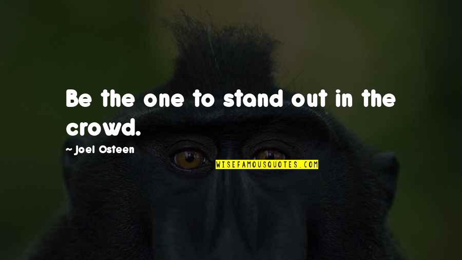 Good Old Time Quotes By Joel Osteen: Be the one to stand out in the Good Old Time Quotes By Joel Osteen: Be the one to stand out in the