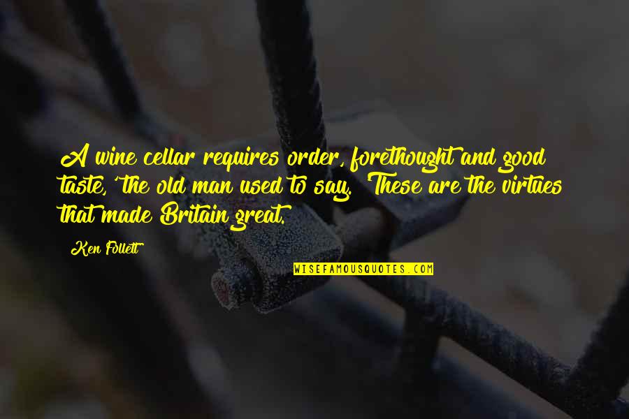 Good Old Wine Quotes By Ken Follett: A wine cellar requires order, forethought and good