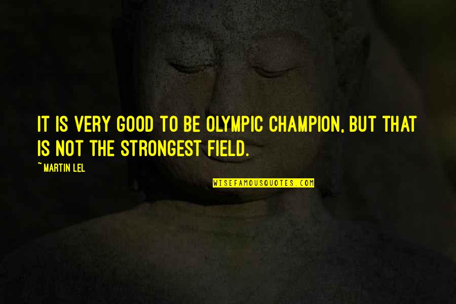 Good Olympic Quotes By Martin Lel: It is very good to be Olympic champion,