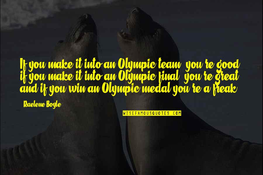 Good Olympic Quotes By Raelene Boyle: If you make it into an Olympic team, Good Olympic Quotes By Raelene Boyle: If you make it into an Olympic team,
