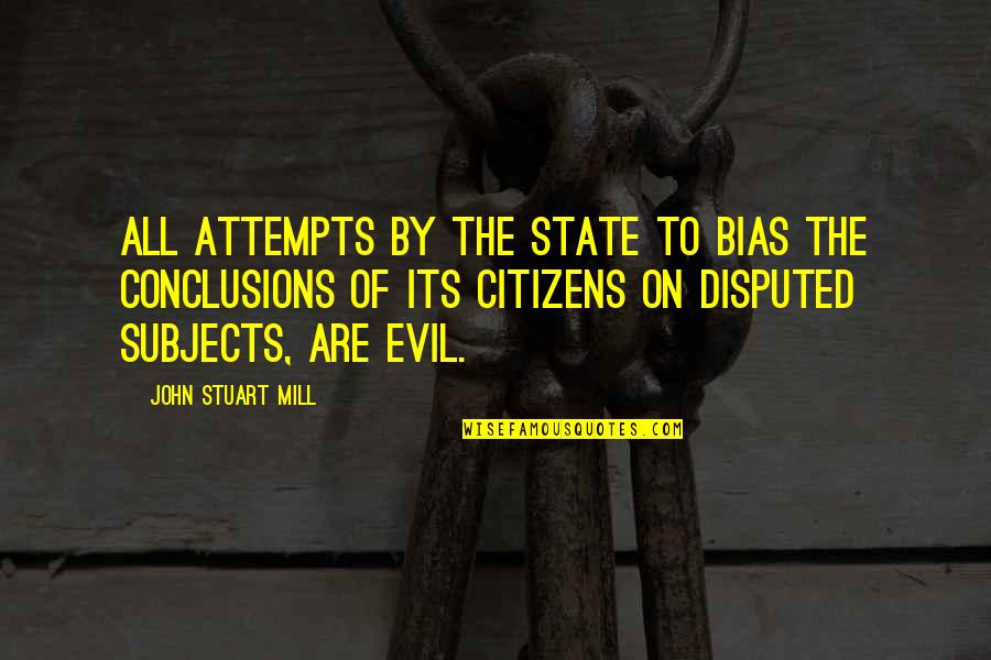 Good Omen Quotes By John Stuart Mill: All attempts by the State to bias the