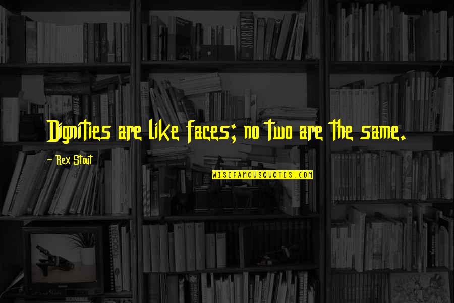 Good Omens Gabriel Quotes By Rex Stout: Dignities are like faces; no two are the Good Omens Gabriel Quotes By Rex Stout: Dignities are like faces; no two are the
