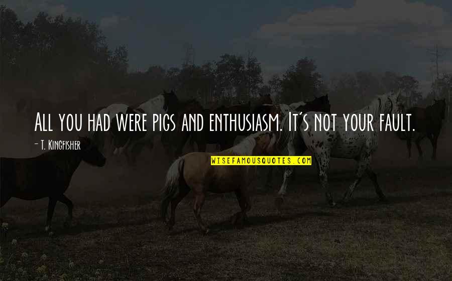 Good Omens Gabriel Quotes By T. Kingfisher: All you had were pigs and enthusiasm. It's Good Omens Gabriel Quotes By T. Kingfisher: All you had were pigs and enthusiasm. It's