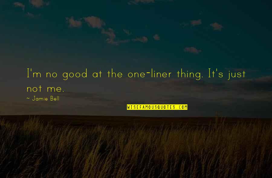 Good One Liner Quotes By Jamie Bell: I'm no good at the one-liner thing. It's